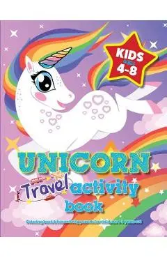 Unicorn Travel Activity Book For Kids Ages 4-8: Coloring book & fun activity puzzles for children 4-8 years old - Mickey Macintyre