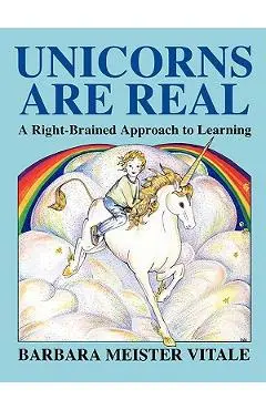 Unicorns Are Real: A Right-Brained Approach to Learning - Barbara Meister Vitale
