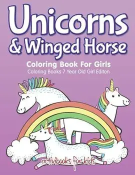 Unicorns & Winged Horse Coloring Book For Girls - Coloring Books 7 Year Old Girl Editon, Paperback/Activibooks For Kids