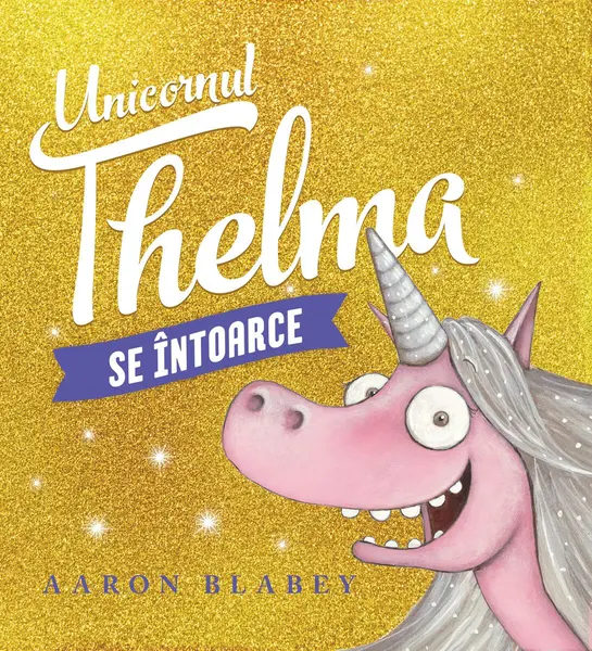 Unicornul Thelma se întoarce #2 - Aaron Blabey