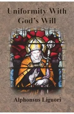 Uniformity With God's Will - Alphonsus Liguori