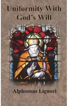 Uniformity With God's Will - Alphonsus Liguori