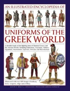 Uniforms of the Ancient Greek World, An Illustrated Encyclopedia, Hardback/Kevin Kiley