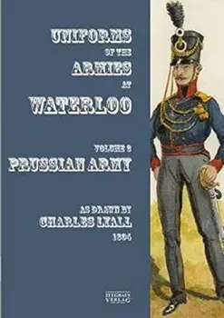 Uniforms of the Armies at Waterloo. Volume 3: Prussian Army, Paperback/Sir Charles Lyall