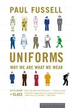 Uniforms: Why We Are What We Wear, Paperback/Paul Fussell