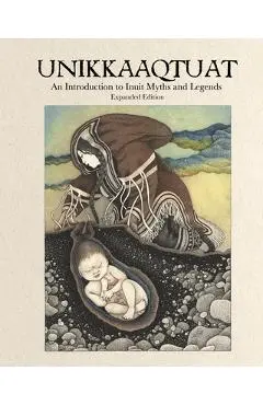 Unikkaaqtuat: An Introduction to Inuit Myths and Legends, Second Edition - Neil Christopher