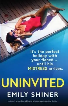 Uninvited: A totally unputdownable and gripping psychological thriller - Emily Shiner