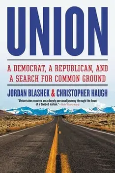 Union: A Democrat, a Republican, and a Search for Common Ground, Paperback/Jordan Blashek