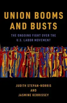 Union Booms and Busts. The Ongoing Fight Over the U.S. Labor Movement, Hardback/***
