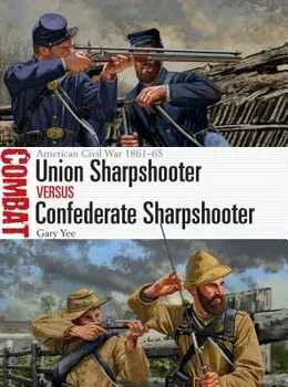 Union Sharpshooter Vs Confederate Sharpshooter: American Civil War 1861-65, Paperback/Gary Yee