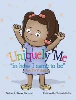 Uniquely Me: "in how I came to be" An IVF story., Hardcover/Sonya Blackburn