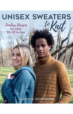 Unisex Sweaters to Knit: Timeless Designs for Sizes 32-52 Inches - Clarissa Schellong