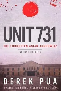 Unit 731: The Forgotten Asian Auschwitz, Paperback/Derek Pua