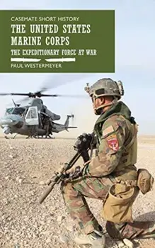 United States Marine Corps. The Expeditionary Force at War, Hardback/Paul Westermeyer