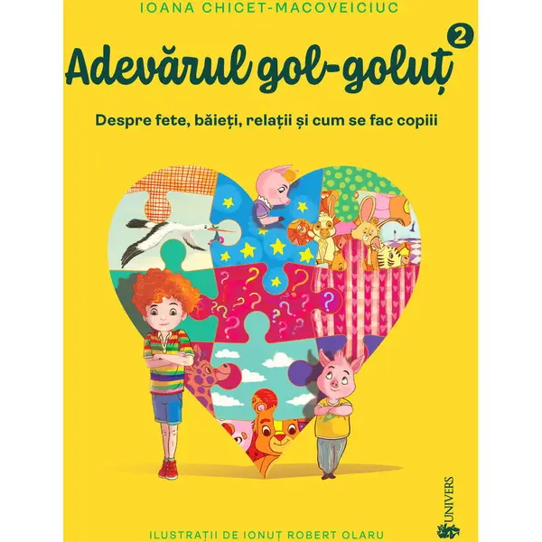 UNIVERS Adevarul gol-golut vol II. Despre fete, baieti, relatii si cum se fac copiii