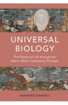 Universal Biology: The Physics of Life Through the Macro-Micro Consistency Principle - Kunihiko Kaneko