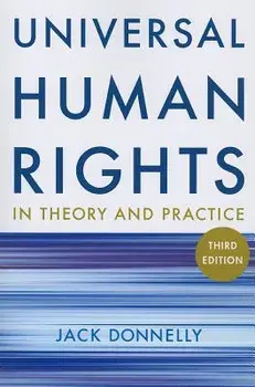 Universal Human Rights in Theory and Practice: Thied Edition, Paperback (3rd Ed.)/Jack Donnelly