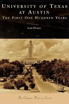 University of Texas at Austin: The First One Hundred Years, Hardcover/Lori Duran