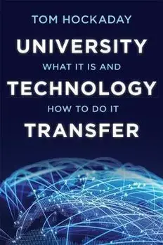 University Technology Transfer. What It Is and How to Do It, Hardback/Tom Hockaday