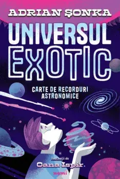 Universul exotic. Carte de recorduri astronomice/Adrian Sonka
