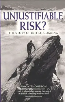 Unjustifiable Risk?. The Story of British Climbing, 2 Revised edition, Paperback/Simon Thompson