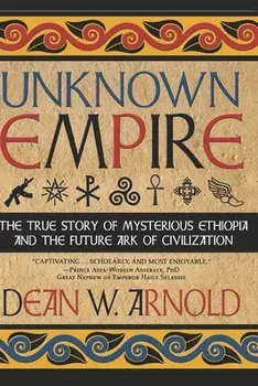 Unknown Empire: The True Story of Mysterious Ethiopia and the Future Ark of Civilization, Paperback/Prince Asfah Wossen Asserate