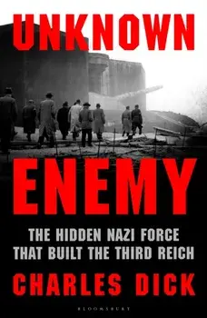 Unknown Enemy. The Hidden Nazi Force That Built the Third Reich, Hardback/***