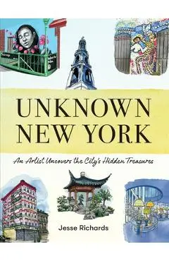 Unknown New York: An Artist Uncovers the City's Hidden Treasures - Jesse Richards