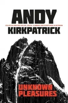 Unknown Pleasures. Collected writing on life, death, climbing and everything in between, Paperback/Andy Kirkpatrick