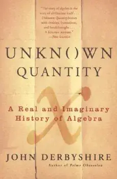 Unknown Quantity: A Real and Imaginary History of Algebra, Paperback/John Derbyshire