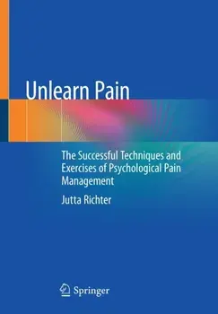 Unlearn Pain. The Successful Techniques And Exercises Of Psychological Pain Management, 1st ed. 2023, Paperback/Jutta Richter