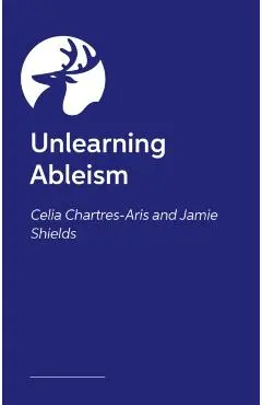 Unlearning Ableism - Jamie|chartres-aris Shields