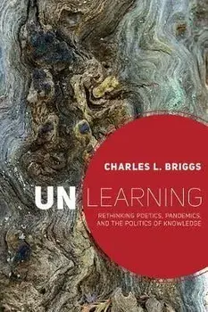 Unlearning. Rethinking Poetics, Pandemics, and the Politics of Knowledge, Paperback/***