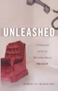 Unleashed: Of Poltergeists and Murder: The Curious Story of Tina Resch, Paperback/William Roll
