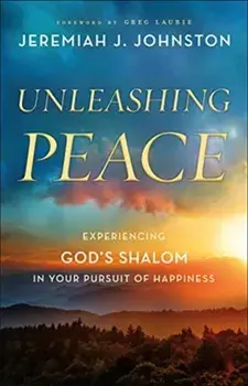 Unleashing Peace: Experiencing God's Shalom in Your Pursuit of Happiness, Paperback/Jeremiah J. Johnston