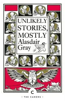 Unlikely Stories, Mostly, Paperback/Alasdair Gray