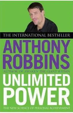 Unlimited Power: The New Science of Personal Achievement - Tony Robbins