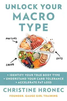 Unlock Your Macro Type: Identify Your True Body Type Understand Your Carb Tolerance Accelerate Fat Loss, Paperback/Christine Hronec