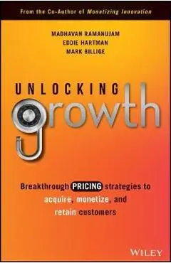 Unlocking Growth: Breakthrough Pricing Strategies to Acquire, Monetize, and Retain Customers - Madhavan Ramanujam