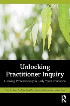 Unlocking Practitioner Inquiry. Growing Professionally in Early Years Education, Paperback/***