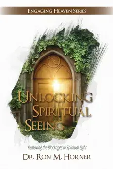 Unlocking Spiritual Seeing, Paperback/Ron M. Horner