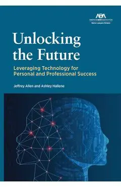 Unlocking the Future: Leveraging Technology for Personal and Professional Success - Jeffrey Allen