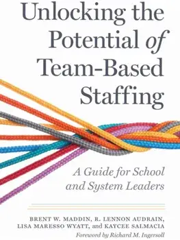 Unlocking the Potential of Team-Based Staffing. A Guide for School and System Leaders, Paperback/Kaycee Salmacia