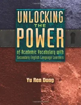 Unlocking the Power of Academic Vocabulary with Secondary English Language Learners, Paperback/Yu Ren Dong