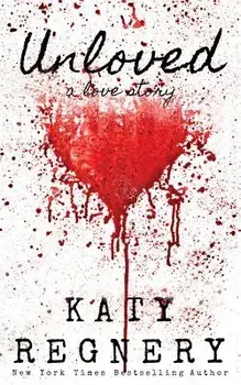 Unloved, a Love Story, Paperback/Katy Regnery