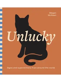Unlucky. Signs and Superstitions From Around The World, Hardback/Megan McKean