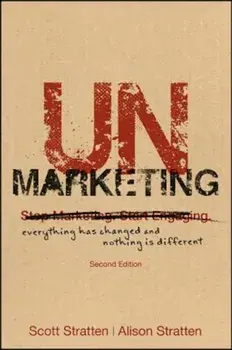 Unmarketing: Everything Has Changed and Nothing Is Different, Paperback/Scott Stratten