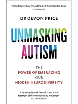 Unmasking Autism. The Power of Embracing Our Hidden Neurodiversity, Paperback/Devon Price