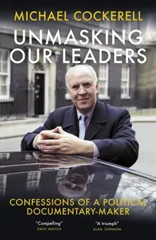 Unmasking Our Leaders, Hardback/Michael Cockerell