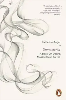 Unmastered, Paperback/Katherine Angel
